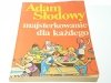 MAJSTERKOWANIE DLA KAŻDEGO - Adam Słodowy 1987